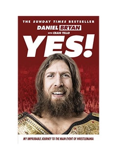 Yes! : My Improbable Journey To The Main Event Of Wrestlemania paperback english - 25 Feb 2016 - v1550143155/N21099376A_1