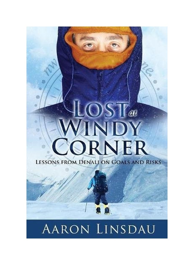 Lost At Windy Corner: Lessons From Denali On Goals And Risks Paperback English by Linsdau, Aaron - 3 Nov 2017 - Image 1