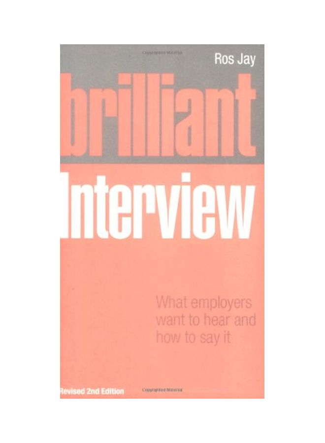 Brilliant Interview: What Employers Want To Hear And How To Say It paperback english - 31 Dec 2008