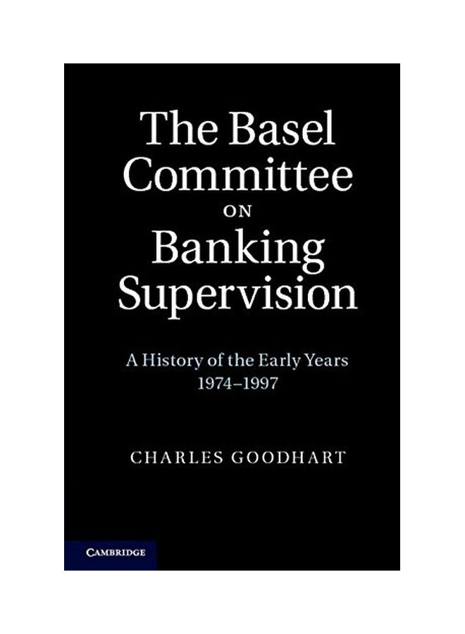 The Basel Committee On Banking Supervision: A History Of The Early Years 1974-1997 hardcover english - 31 Oct 2011