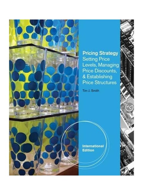 Pricing Strategy: Setting Price Levels, Managing Price Discounts And Establishing Price Structures paperback english - 18 Jan 2011