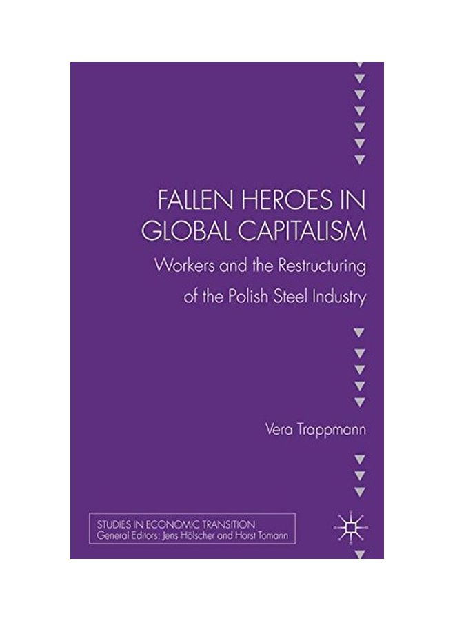 Fallen Heroes In Global Capitalism: Workers And The Restructuring Of The Polish Steel Industry hardcover english - 07 May 2013  - Image 1