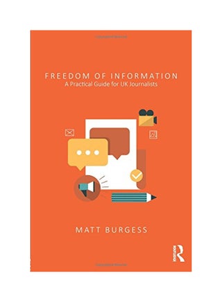 Freedom Of Information: A Practical Guide For UK Journalists Paperback English by Matthew Burgess - 18 Jun 2015 - v1550556375/N21107271A_1