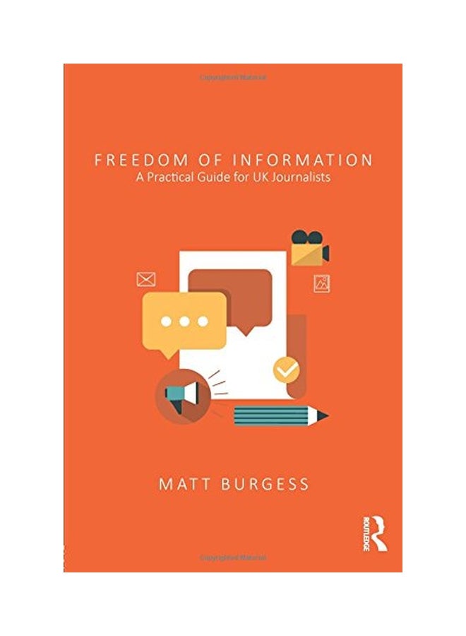 Freedom Of Information: A Practical Guide For UK Journalists Paperback English by Matthew Burgess - 18 Jun 2015  - Image 1