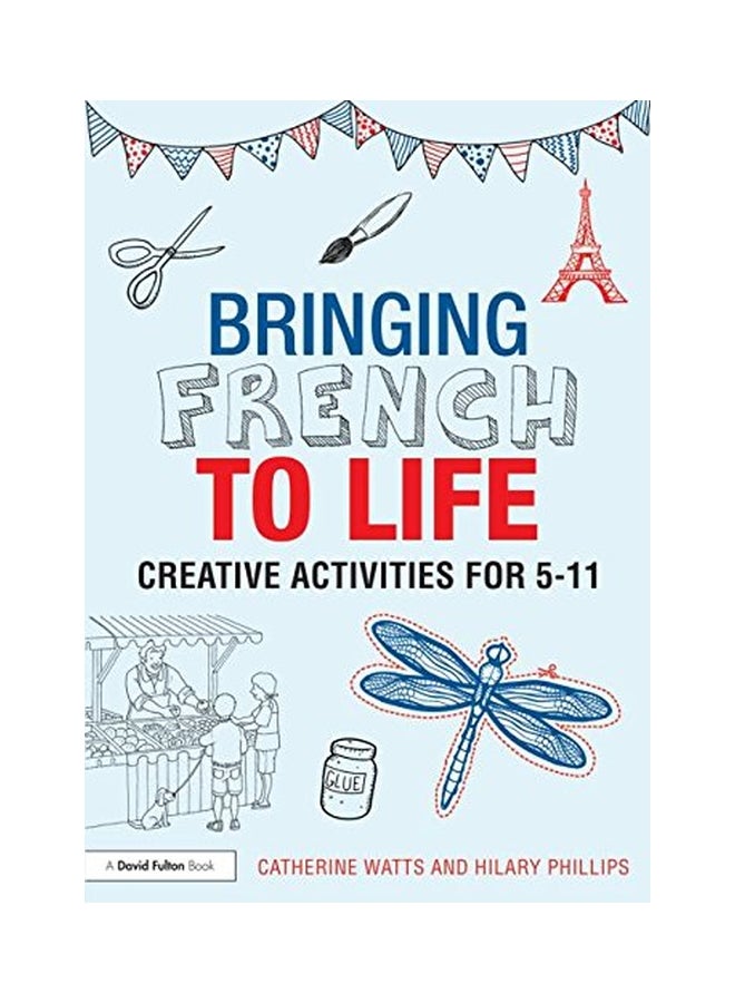 Bringing French To Life: Creative Activities For 5-11 paperback english - 08 Dec 2014 