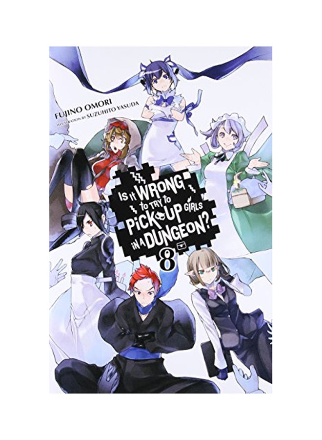 Is It Wrong To Try To Pick Up Girls In A Dungeon?, Vol. 8 Hardcover English by Fujino Omori - 2017 