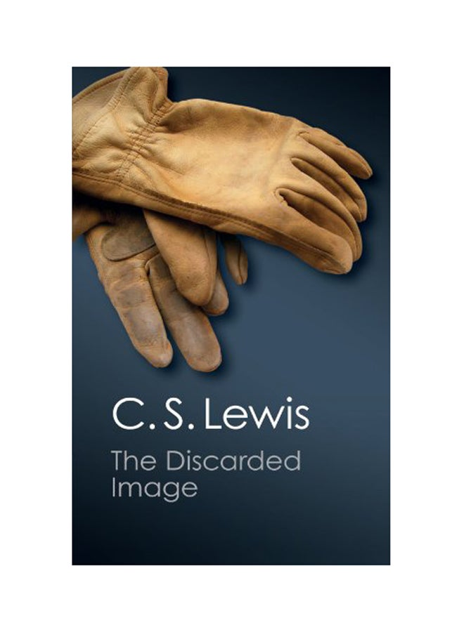 Canto Classics: The Discarded Image: An Introduction To Medieval And Renaissance Literature Paperback English by C S Lewis - 2012