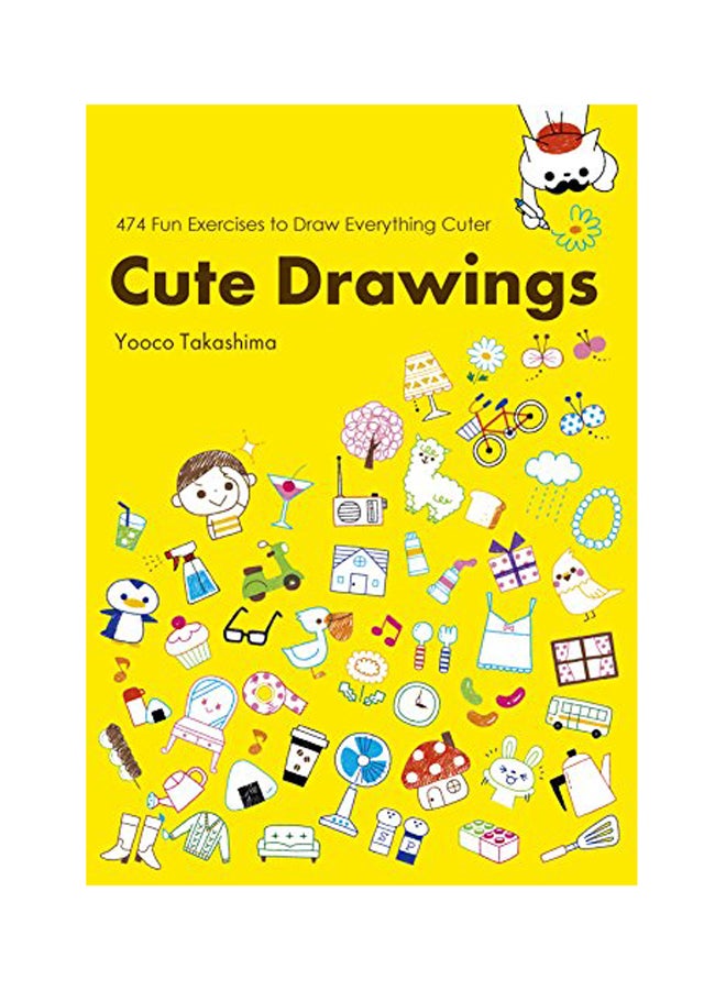 Cute Drawings: 483 Fun Exercises To Draw Everything Cuter Paperback English by Yoko Takashima - 2018 