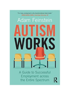Autism Works: A Guide To Successful Employment Across The Entire Spectrum Paperback English by Adam Feinstein - 2018 