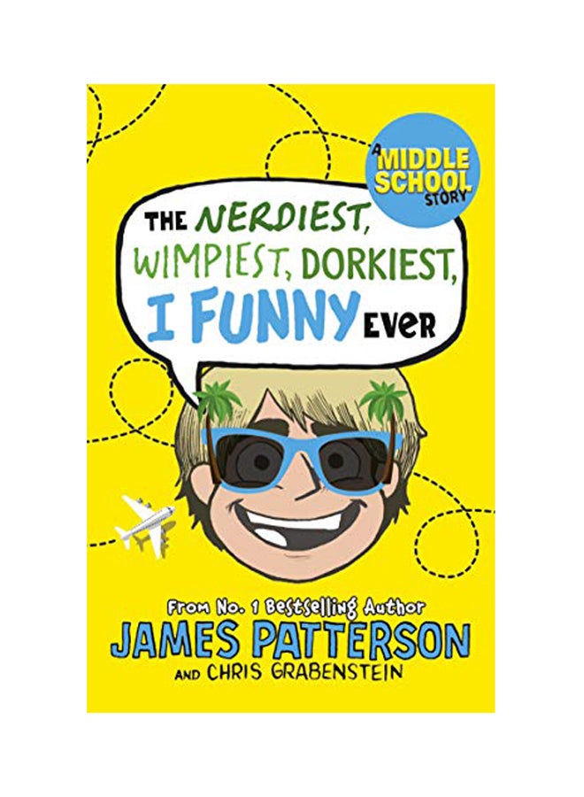 The Nerdiest, Wimpiest, Dorkiest I Funny Ever: (I Funny 6) Paperback English by James Patterson - 2018