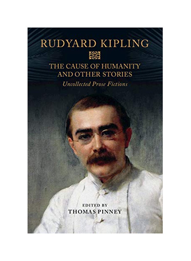 The Cause Of Humanity And Other Stories: Rudyard Kipling'S Uncollected Prose Fictions Hardcover English by Rudyard Kipling - 2018 