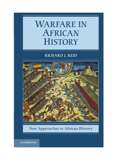 New Approaches To African History: Series Number 6: Warfare In African History Paperback English by Richard J Reid - April 16, 2012