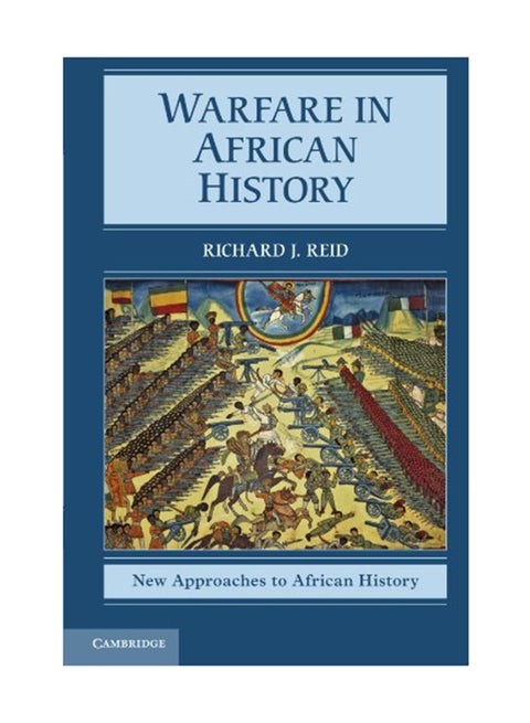 New Approaches To African History: Series Number 6: Warfare In African History Paperback English by Richard J Reid - April 16, 2012