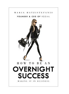 How To Be An Overnight Success Hardcover English by Maria Hatzistenfanis - July 20, 2017 