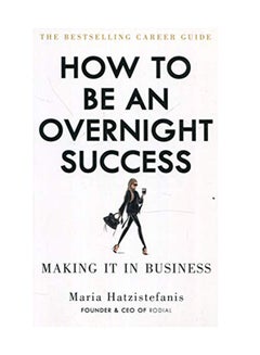 How To Be An Overnight Success Paperback English by Maria Hatzistefanis - July 15, 2018 