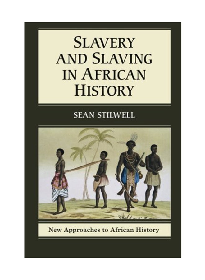 New Approaches To African History: Series Number 8: Slavery And Slaving In African History Paperback English by Sean Stilwell - June 2, 2014 
