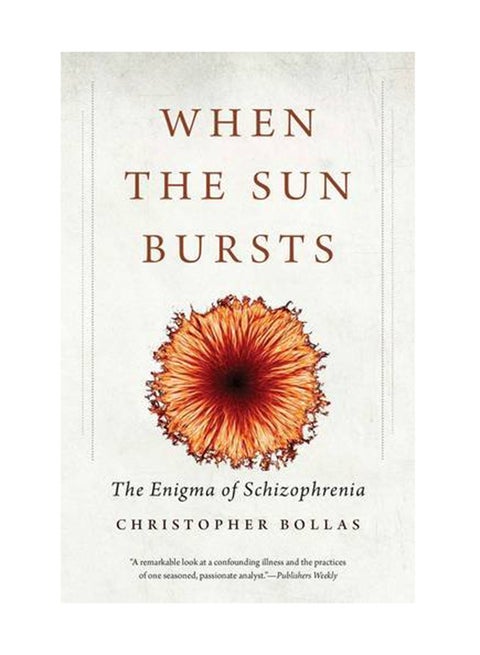 When The Sun Bursts: The Enigma Of Schizophrenia Paperback English by Christopher Bollas - January 15, 2017
