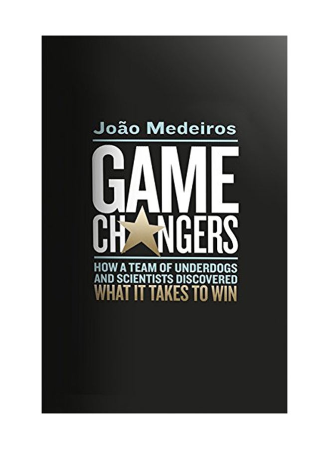 Game Changers: How A Team Of Underdogs And Scientists Discovered What It Takes To Win Hardcover English by Joao Medeiros - September 13, 2018 