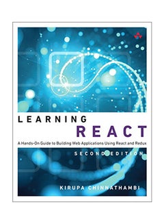 Learning React: A Hands-On Guide To Building Web Applications Using React And Redux Paperback English by Kirupa Chinnathambi - May 15, 2018