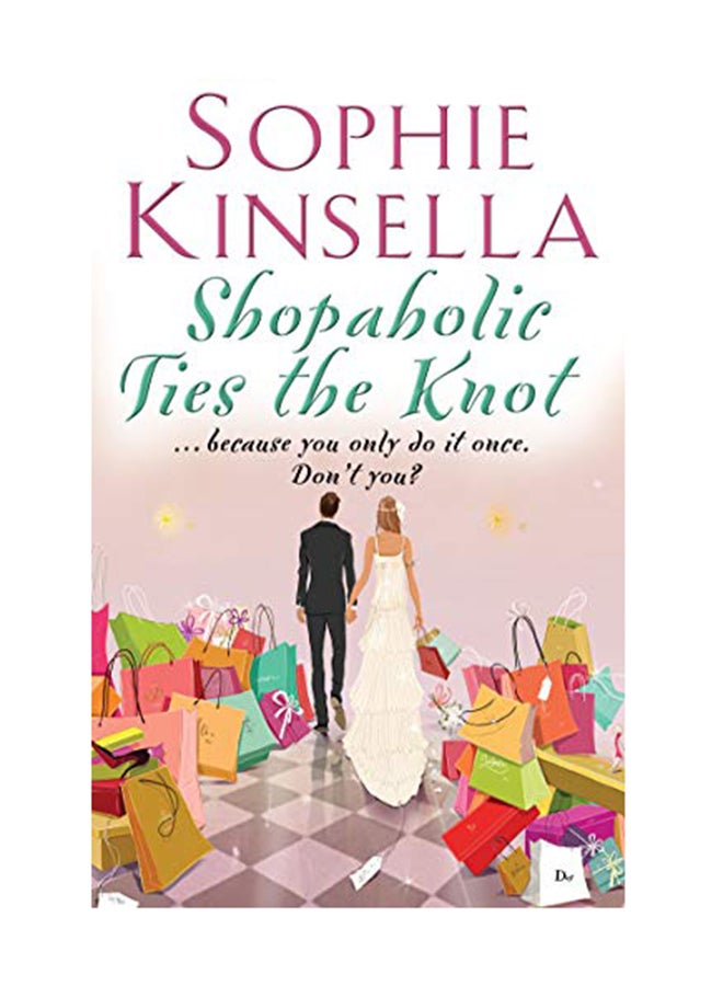 Shopaholic Ties The Knot: (Shopaholic Book 3) Paperback English by Sophie Kinsella - July 1, 2012