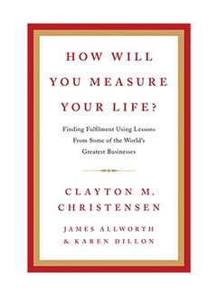 How Will You Measure Your Life? Hardcover English by Clayton Christensen - July 10, 2012 