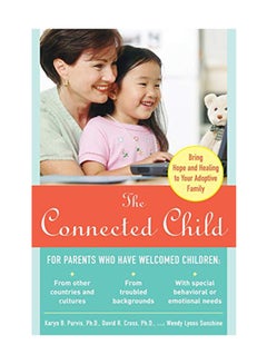 The Connected Child: Bring Hope And Healing To Your Adoptive Family Paperback English by Karyn Purvis - February 22, 2007 - v1550740491/N21328472A_1