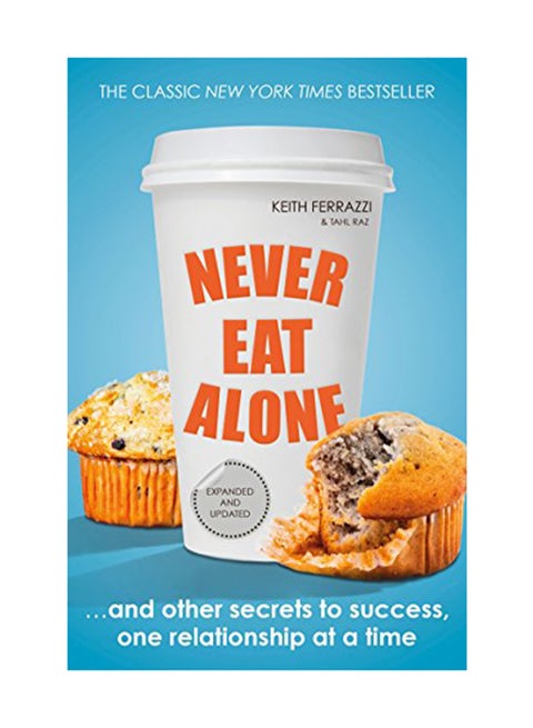 Never Eat Alone: And Other Secrets To Success One Relationship At A Time Paperback English by Keith Tahl Ferrazzi Raz - August 8, 2014