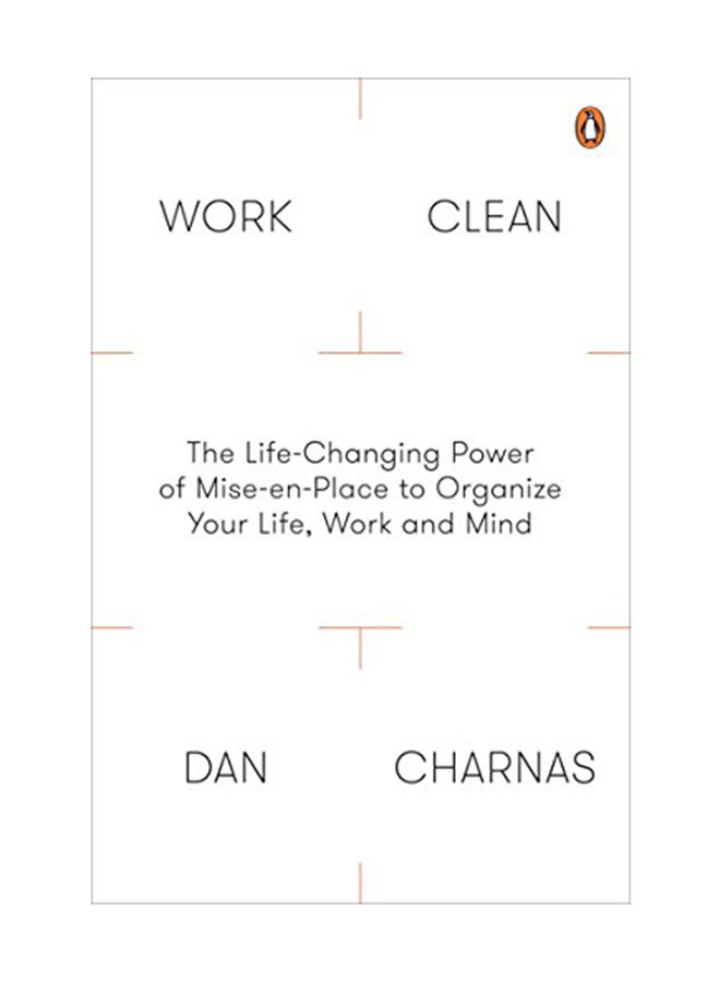 Work Clean: The Life-Changing Power of Mise-En-Place To Organize Your Life Work and Mind Paperback English by Dan Charnas - July 18, 2016
