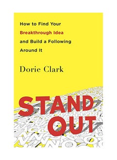 Stand Out: How To Find Your Breakthrough Idea And Build A Following Around It Paperback English by Dorie Clark - August 15, 2016 