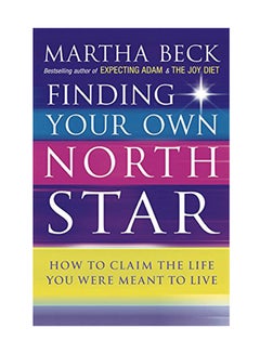 Finding Your Own North Star: How To Claim The Life You Were Meant To Live Paperback English by Martha Beck - September 11, 2003 