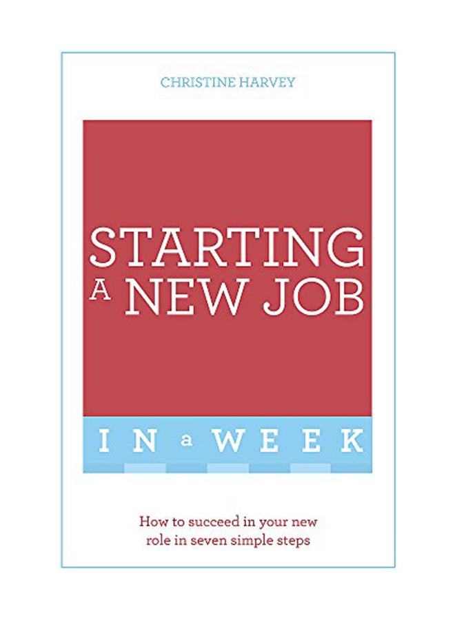 null - Starting A New Job In A Week: How To Succeed In Your New Role In Seven Simple Steps Paperback English by Christine Harvey - June 14, 2016 - Image 1