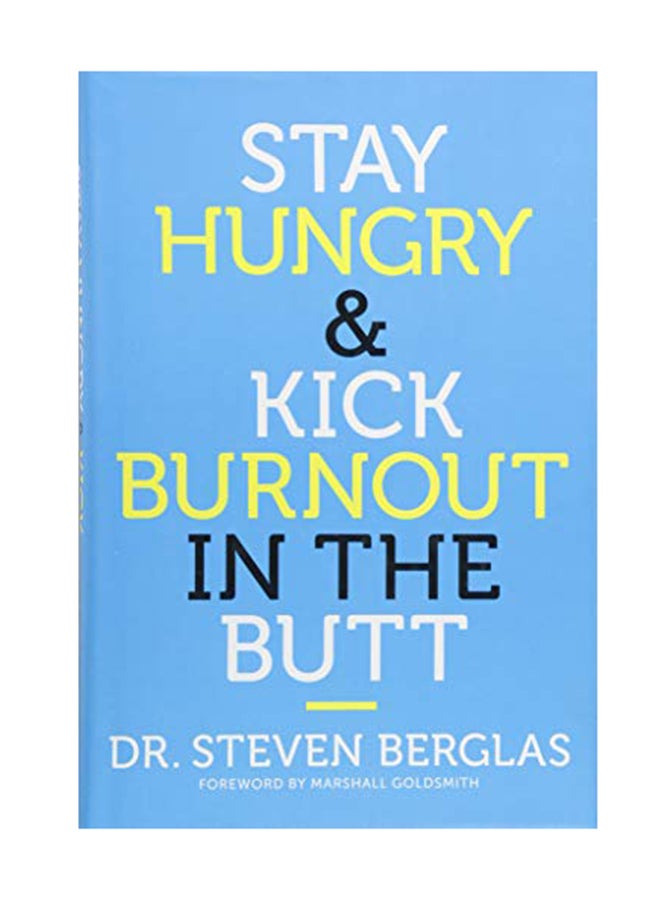 Stay Hungry & Kick Burnout In The Butt Hardcover English by Dr Steven Berglas - November 13, 2018