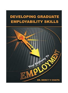Developing Graduate Employability Skills: Your Pathway To Employment Paperback English by Mercy V Chaita - January 6, 2016 