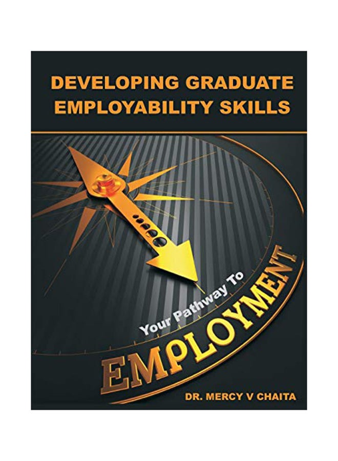 Developing Graduate Employability Skills: Your Pathway To Employment Paperback English by Mercy V Chaita - January 6, 2016 