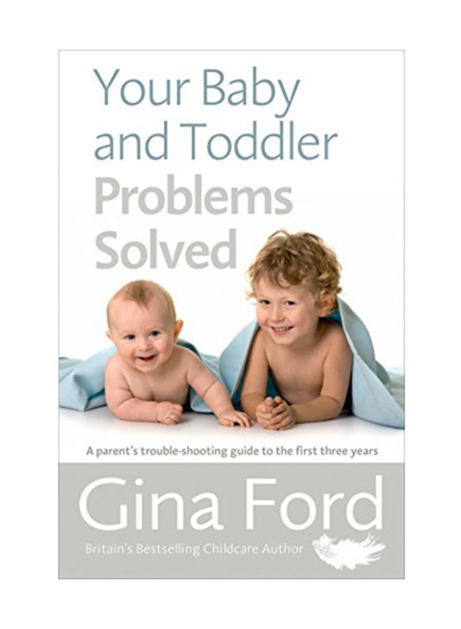 Your Baby And Toddler Problems Solved: A Parent's Trouble-Shooting Guide To The First Three Years Paperback English by Gina Ford - August 1, 2016 