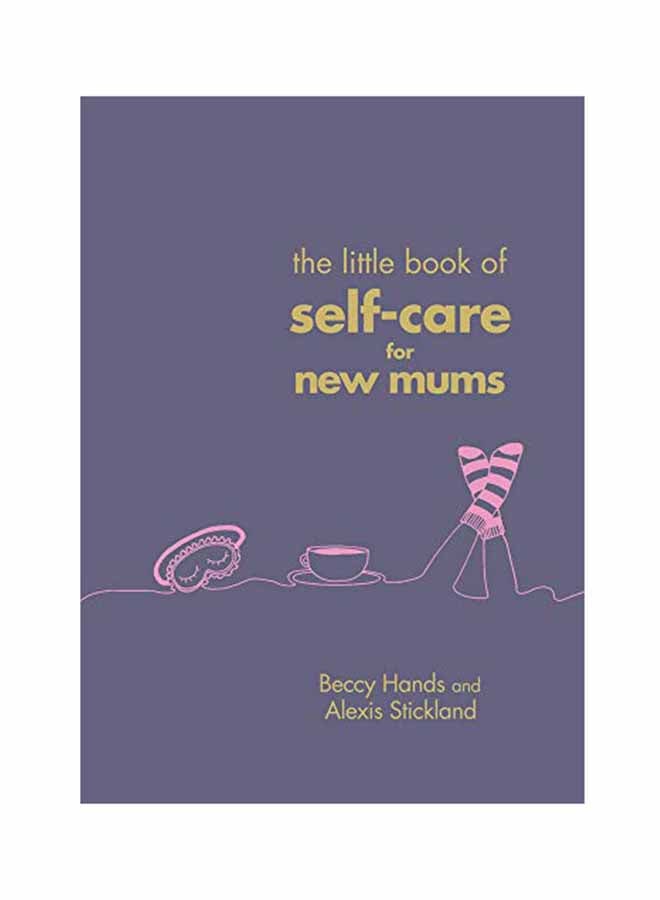 The Little Book Of Self-Care For New Mums Hardcover English by Beccy Hands - October 15, 2018 