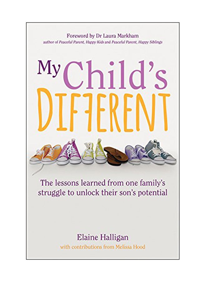 My Child's Different: The Lessons Learned From One Family's Struggle To Unlock Their Son's Potential Paperback English by Elaine Halligan - August 15, 2018 