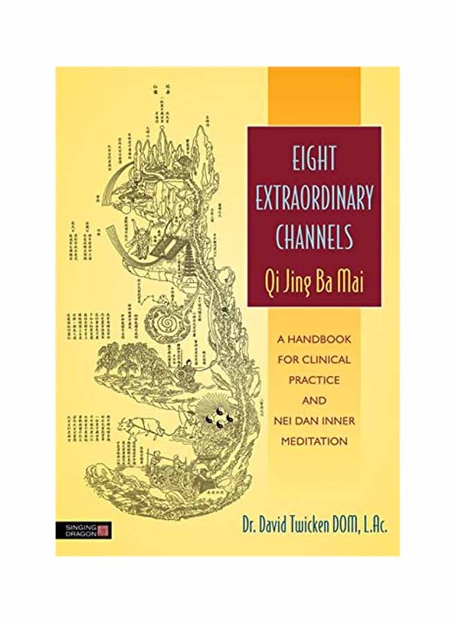 Eight Extraordinary Channels - Qi Jing Ba Mai: A Handbook For Clinical Practice And Nei Dan Inner Meditation Paperback English by David Twicken - June 15, 2013 