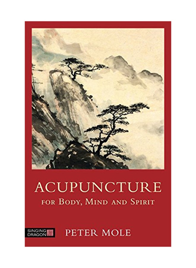 Acupuncture For Body Mind And Spirit Paperback English by Peter Mole - June 15, 2014 
