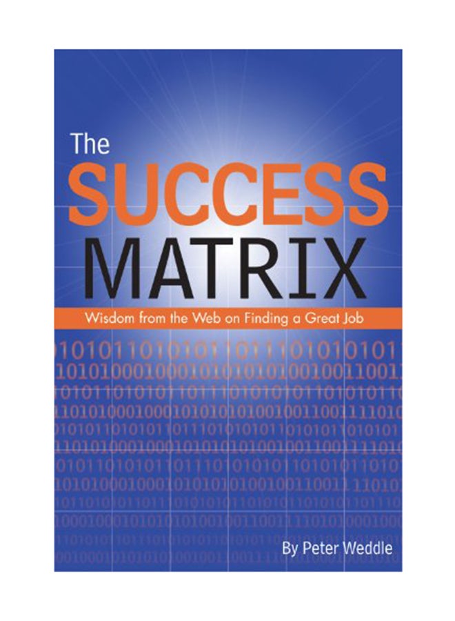 null - The Success Matrix: Wisdom From The Web On Finding A Great Job Paperback English by Peter Weddle - December 15, 2011 - Image 1
