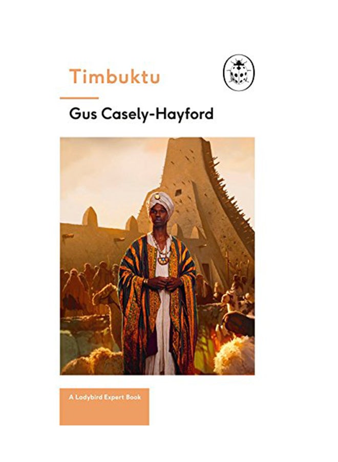 Timbuktu: A Ladybird Expert Book: The Secrets Of The Fabled But Lost African City Hardcover English by Gus Caseley-Hayford - April 2, 2018 