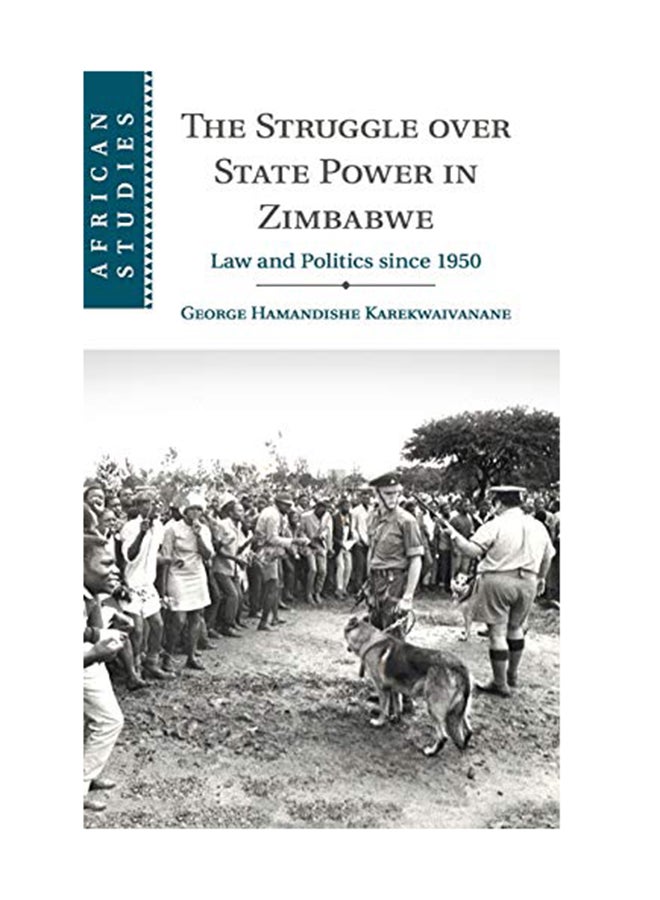 African Studies: Series Number 139: The Struggle Over State Power In Zimbabwe : Law And Politics Since 1950 Hardcover English by George Hamandishe Karekwaivanane - November 9, 2017