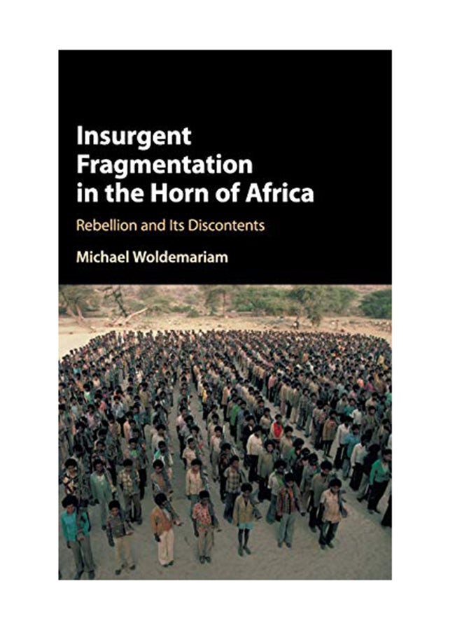Insurgent Fragmentation In The Horn Of Africa: Rebellion And Its Discontents Hardcover English by Michael Woldemariam - February 15, 2018 