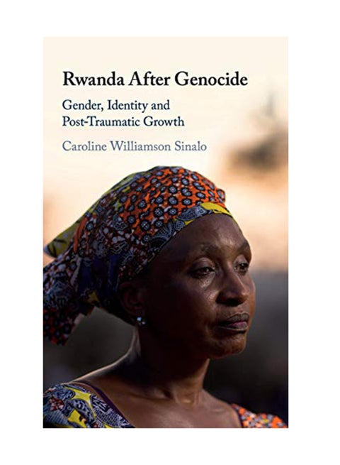 Rwanda After Genocide: Gender, Identity And Post-Traumatic Growth Hardcover English by Caroline Williamson Sinalo - December 31, 2018