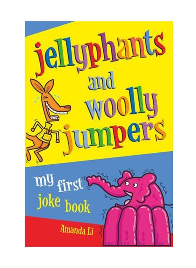 Jellyphants And Woolly Jumpers: My First Joke Book Paperback English by Amanda Li - July 28, 2006 