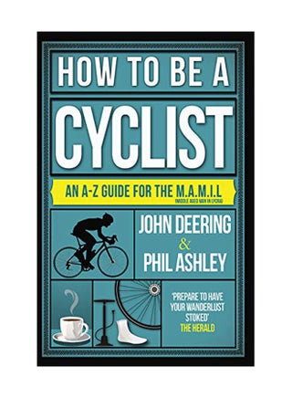 How To Be A Cyclist: An A-Z Of Life On Two Wheels Paperback English by John Deering - July 1, 2018 - v1550740662/N21329253A_1