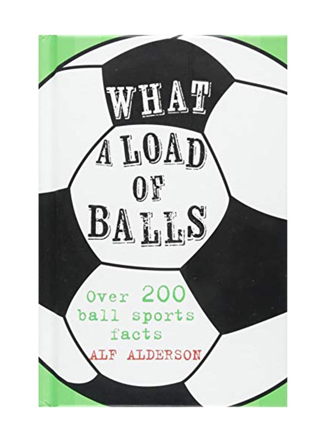 What A Load Of Balls: Over 200 Ball Sports Facts Hardcover English by Alf Alderson - October 1, 2018 