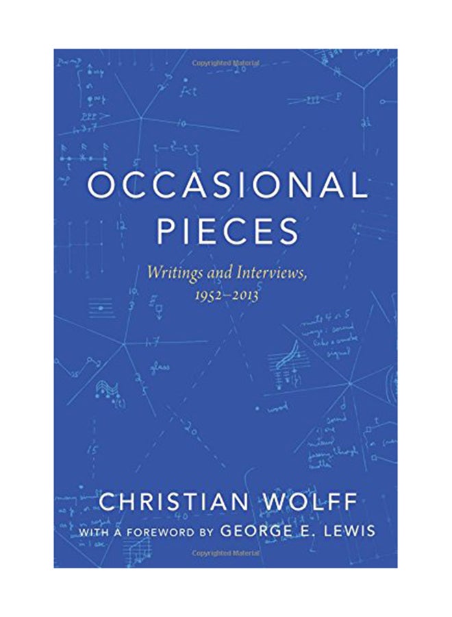 Occasional Pieces: Writings And Interviews, 1952-2013 Paperback English by Christian Wolff - May 11, 2017