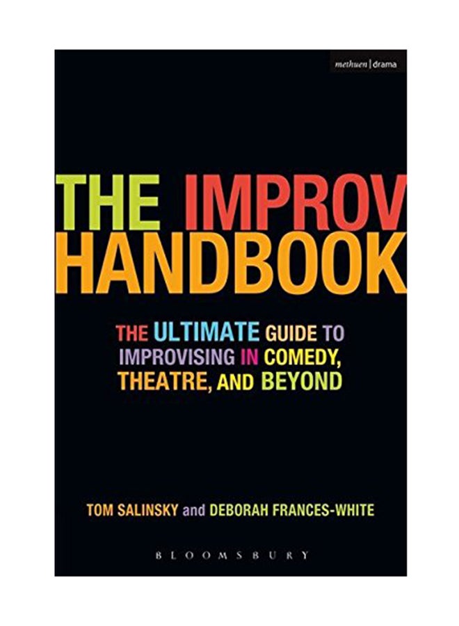 The Improv Handbook: The Ultimate Guide To Improvising In Theatre, Comedy, And Beyond Paperback English by Tom Salinsky - July 1, 2008