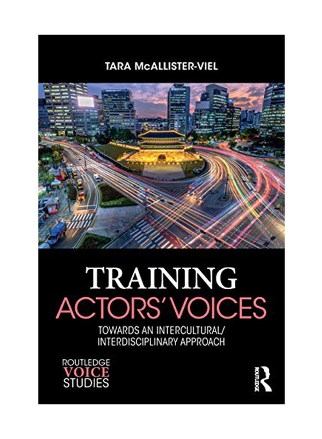 Training Actors' Voices: Towards An Intercultural/Interdisciplinary Approach Paperback English by Tara McAllister-Viel - August 15, 2018